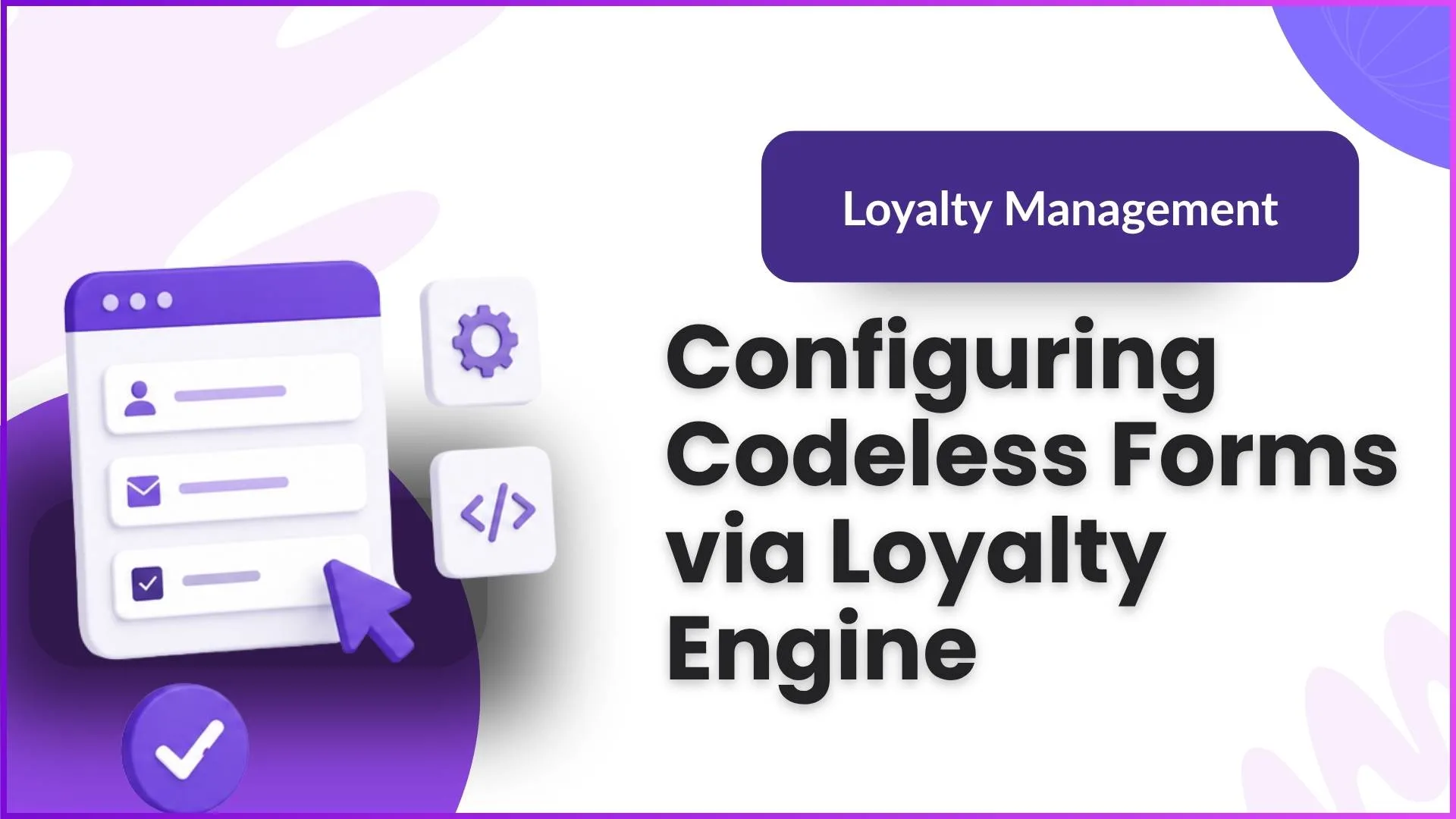 Configuring codeless forms via the Loyalty Engine without writing code