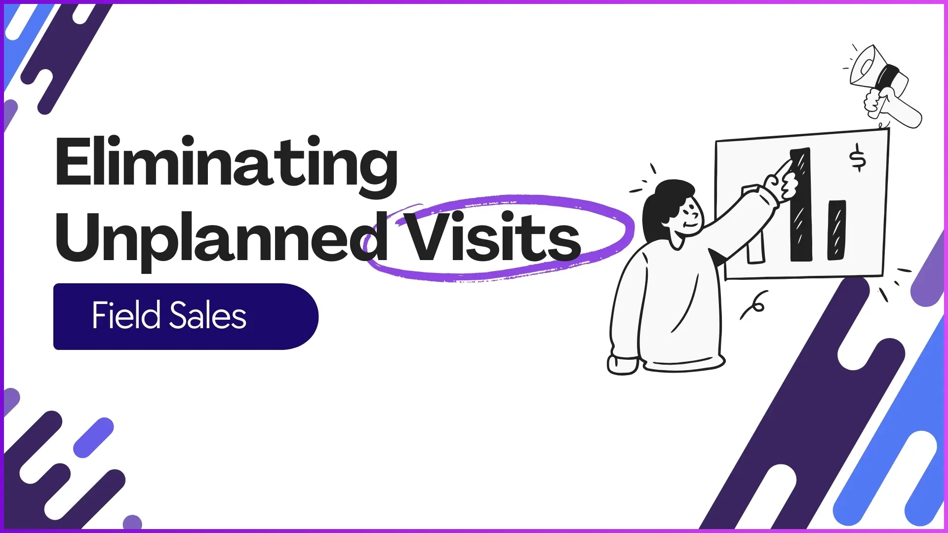Eliminating Unplanned Visits in Field Sales