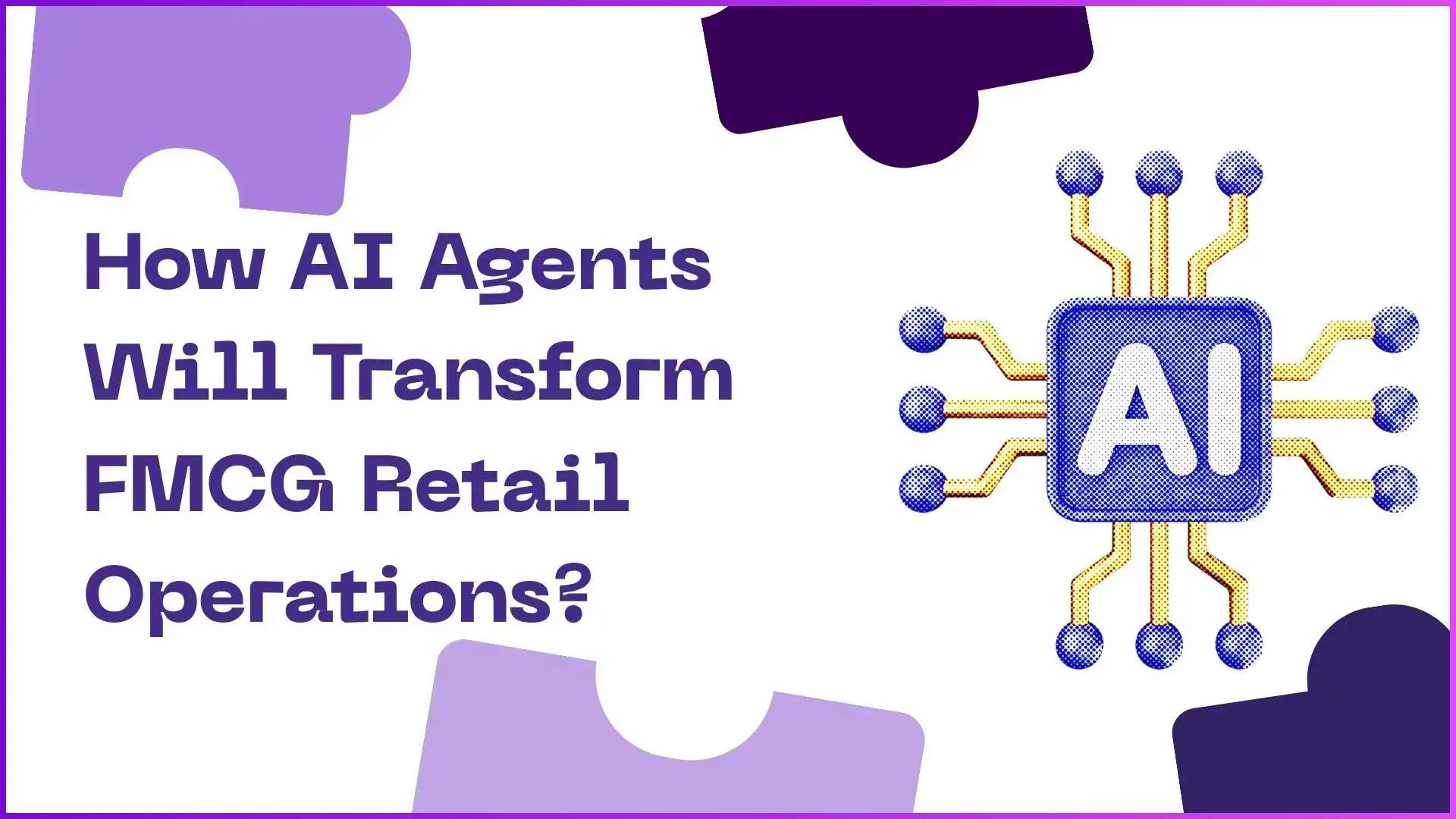 How AI Agents Will Transform FMCG Retail Operations?