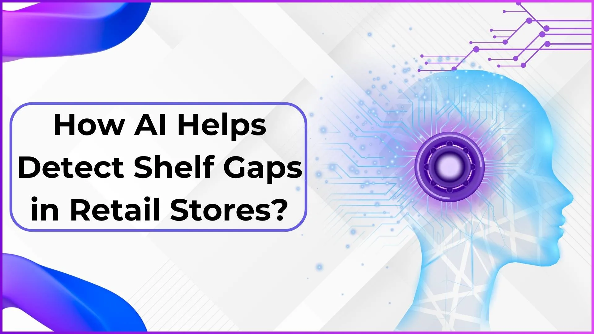How AI Helps Detect Shelf Gaps in Retail Stores