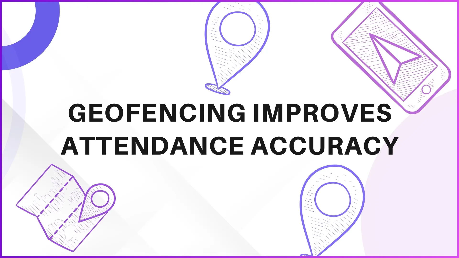 How Geofencing Improves Attendance Accuracy