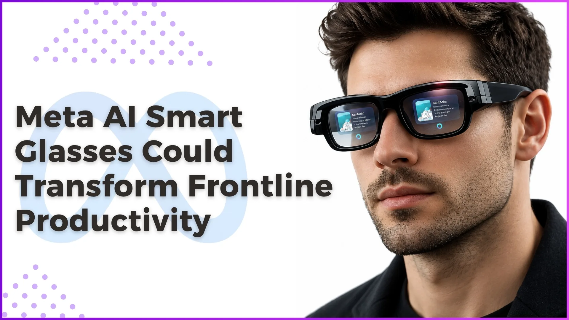 Meta AI Smart Glasses Could Transform Frontline Productivity